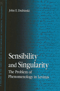 Sensibility and Singularity: The Problem of Phenomenology in Levinas