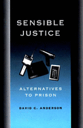 Sensible Justice: Alternatives to Prison