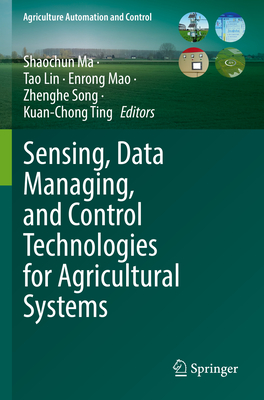Sensing, Data Managing, and Control Technologies for Agricultural Systems - Ma, Shaochun (Editor), and Lin, Tao (Editor), and Mao, Enrong (Editor)