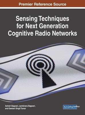 Sensing Techniques for Next Generation Cognitive Radio Networks - Bagwari, Ashish (Editor), and Bagwari, Jyotshana (Editor), and Tomar, Geetam Singh (Editor)