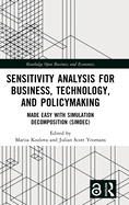 Sensitivity Analysis for Business, Technology, and Policymaking: Made Easy with Simulation Decomposition (SimDec)