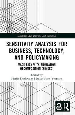 Sensitivity Analysis for Business, Technology, and Policymaking: Made Easy with Simulation Decomposition (SimDec) - Kozlova, Mariia (Editor), and Yeomans, Julian Scott (Editor)