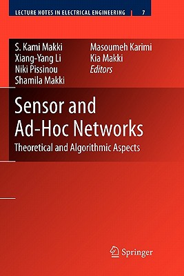 Sensor and Ad-Hoc Networks: Theoretical and Algorithmic Aspects - Makki, Shamila (Editor), and Li, Xiang-Yang (Editor), and Pissinou, Niki (Editor)
