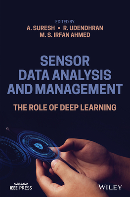 Sensor Data Analysis and Management: The Role of Deep Learning - Suresh, A. (Editor), and Udendhran, R. (Editor), and Irfan Ahmed, M. S. (Editor)