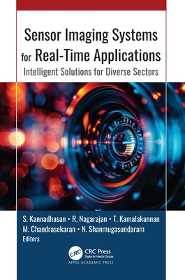 Sensor Imaging Systems for Real-Time Applications: Intelligent Solutions for Diverse Sectors - Kannadhasan, S (Editor), and Nagarajan, R (Editor), and Kamalakannan, T (Editor)