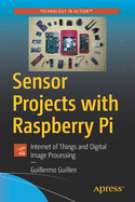 Sensor Projects with Raspberry Pi: Internet of Things and Digital Image Processing