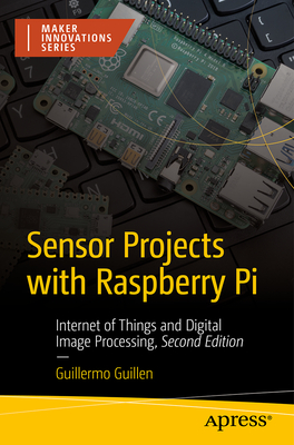 Sensor Projects with Raspberry Pi: Internet of Things and Digital Image Processing - Guillen, Guillermo