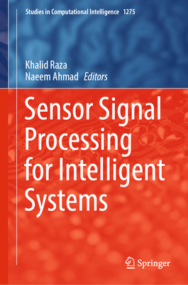 Sensor Signal Processing for Intelligent Systems - Raza, Khalid (Editor), and Ahmad, Naeem (Editor)