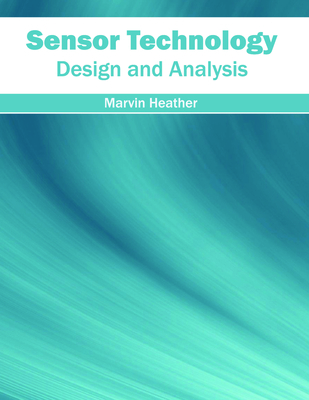 Sensor Technology: Design and Analysis - Heather, Marvin (Editor)