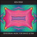 Sensorium: Music for Dance & Film by Ken Field