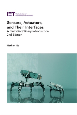 Sensors, Actuators, and Their Interfaces: A multidisciplinary introduction - Ida, Nathan