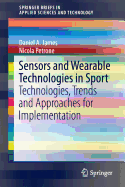 Sensors and Wearable Technologies in Sport: Technologies, Trends and Approaches for Implementation