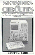 Sensors & Circuits: Sensors, Transducers, & Supporting Circuits for Electronic Instrumentation Measurement and Control