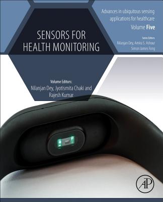 Sensors for Health Monitoring - Dey, Nilanjan, PhD (Editor), and Chaki, Jyotismita (Editor), and Kumar, Rajesh (Editor)