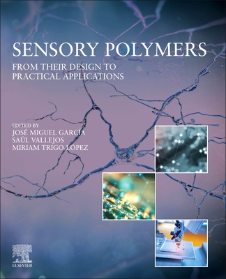 Sensory Polymers: From Their Design to Practical Applications - Garc�a, Jos� Miguel (Editor), and Vallejos, Sa�l (Editor), and Trigo-L�pez, Miriam (Editor)