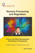 Sensory Processing and Regulation From a Life Skills Development Practitioner's Perspective: Life Skills Development Practitioner Series - Book 7