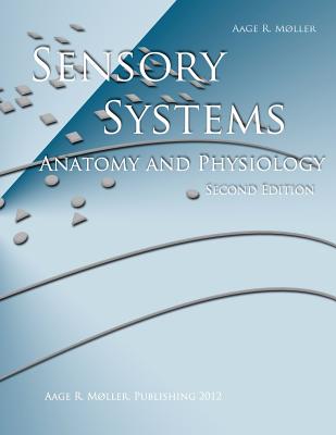 Sensory Systems: Anatomy and Physiology, Second Edition - Moller, Aage R