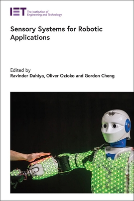 Sensory Systems for Robotic Applications - Dahiya, Ravinder (Editor), and Ozioko, Oliver (Editor), and Cheng, Gordon (Editor)