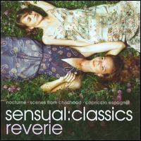Sensual Classics: Reverie - Arthur Bauer (oboe); Berlin Philharmonic Octet; C�cile Ousset (piano); Elfrun Gabriel (piano); Johannes Walter (flute);...