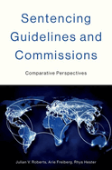 Sentencing Guidelines and Commissions: Comparative Perspectives