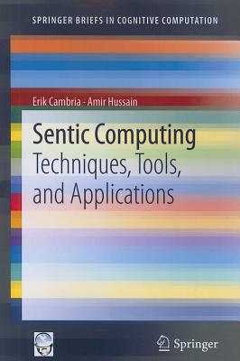 Sentic Computing: Techniques, Tools, and Applications - Cambria, Erik, and Hussain, Amir
