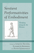 Sentient Performativities of Embodiment: Thinking Alongside the Human