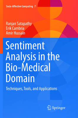 Sentiment Analysis in the Bio-Medical Domain: Techniques, Tools, and Applications - Satapathy, Ranjan, and Cambria, Erik, and Hussain, Amir