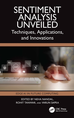 Sentiment Analysis Unveiled: Techniques, Applications, and Innovations - Nandal, Neha (Editor), and Tanwar, Rohit (Editor), and Sapra, Varun (Editor)