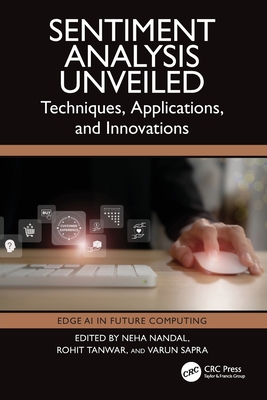 Sentiment Analysis Unveiled: Techniques, Applications, and Innovations - Nandal, Neha (Editor), and Tanwar, Rohit (Editor), and Sapra, Varun (Editor)