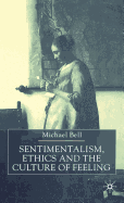 Sentimentalism, Ethics and the Culture of Feeling