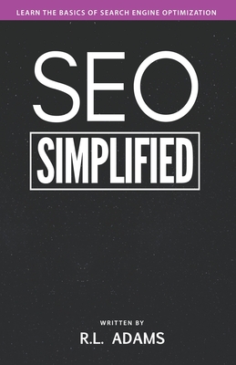 SEO Simplified: Learn Search Engine Optimization Strategies and Principles for Beginners - Adams, R L