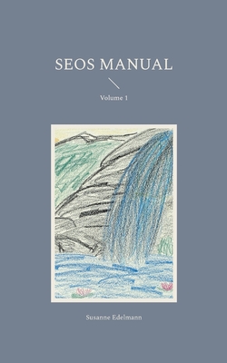 SEOS Manual: Volume 1 - Edelmann, Susanne