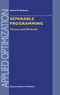 Separable Programming: Theory and Methods - Stefanov, S M