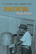 Separate But Equal: Plessy V. Ferguson