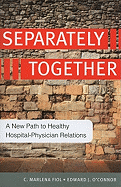 Separately Together: A New Path to Healthy Hospital-Physician Relations