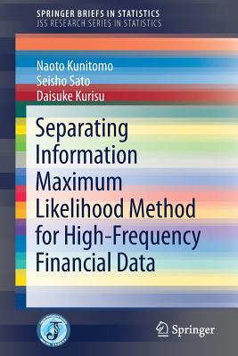 Separating Information Maximum Likelihood Method for High-Frequency Financial Data - Kunitomo, Naoto, and Sato, Seisho, and Kurisu, Daisuke