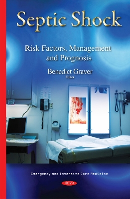 Septic Shock: Risk Factors, Management & Prognosis - Graver, Benedict (Editor)
