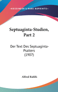 Septuaginta-Studien, Part 2: Der Text Des Septuaginta-Psalters (1907)