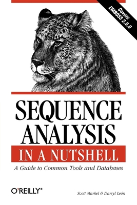 Sequence Analysis in a Nutshell: A Guide to Tools: A Guide to Common Tools and Databases - Markel, Scott, and Leon, Darryl