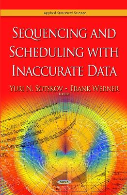 Sequencing & Scheduling with Inaccurate Data - Sotskov, Yuri N (Editor), and Werner, Frank (Editor)