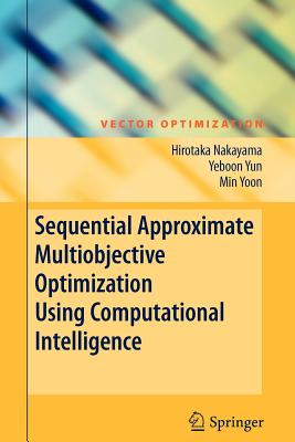 Sequential Approximate Multiobjective Optimization Using Computational Intelligence - Nakayama, Hirotaka, and Yun, Yeboon, and Yoon, Min