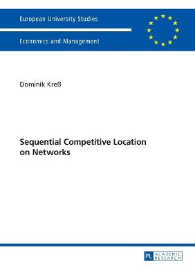 Sequential Competitive Location on Networks - Kre�, Dominik