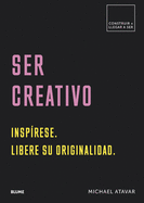Ser Creativo: Insp�rese. Libere Su Originalidad