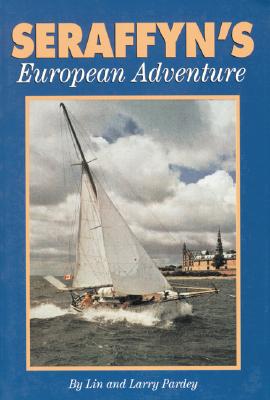 Seraffyn's European Adventure - Pardey, Lin, and Pardey, Larry