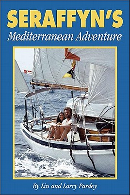 Seraffyn's Mediterranean Adventure - Pardey, Lin, and Pardey, Larry