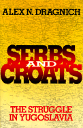 Serbs and Croats: The Struggle in Yugoslavia