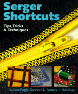 Serger Shortcuts: Tips, Tricks & Techniques