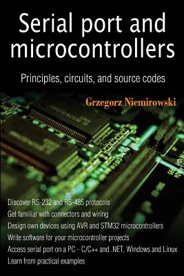 Serial port and microcontrollers: Principles, circuits, and source codes - Niemirowski, Grzegorz