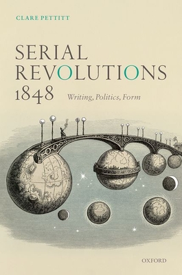 Serial Revolutions 1848: Writing, Politics, Form - Pettitt, Clare