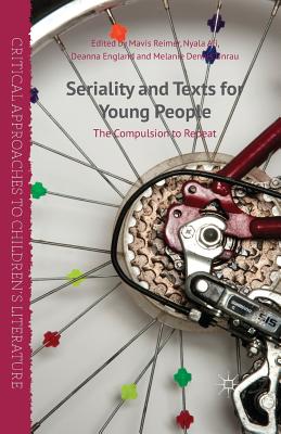 Seriality and Texts for Young People: The Compulsion to Repeat - Reimer, M (Editor), and Ali, N (Editor), and England, D (Editor)